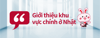 Giới thiệu khu vực chính ở Nhật